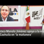 GOBERNADOR MANOLO JIMÉNEZ SALINAS DESTACA AVANCES EN EL EMPODERAMIENTO Y PROTECCIÓN DE LAS MUJERES EN COAHUILA
