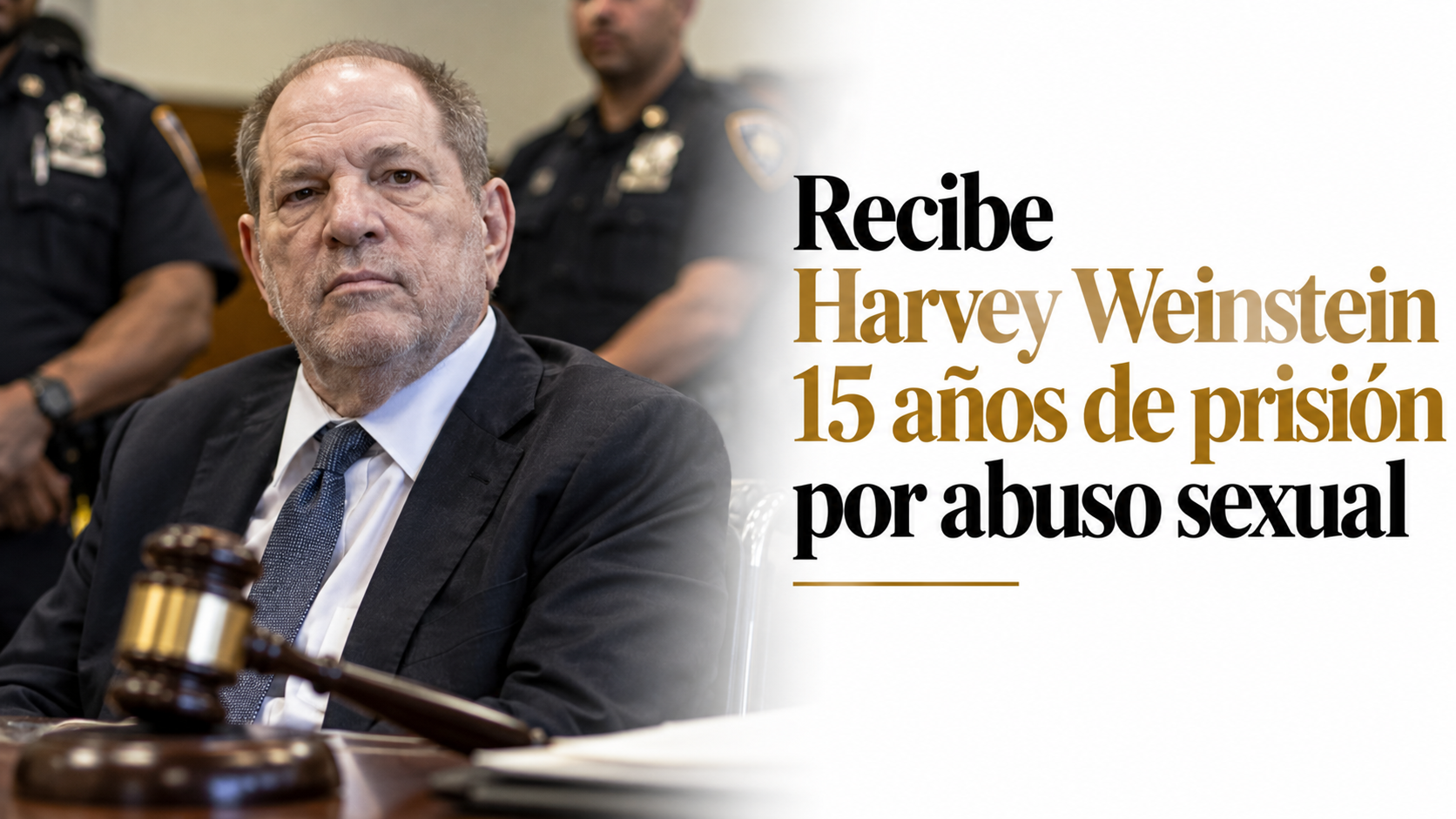 RECIBE HARVEY WEINSTEIN 15 AÑOS DE PRISIÓN POR ABUSO SEXUAL